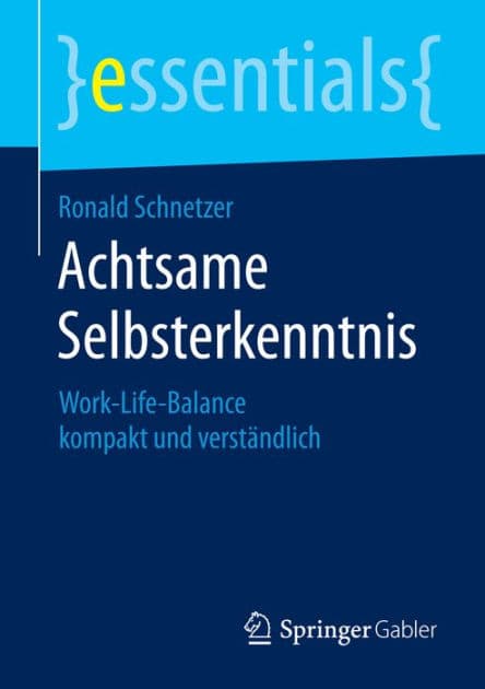 Achtsame Selbsterkenntnis: Work-Life-Balance kompakt und verstï¿½ndlich by Ronald Schnetzer