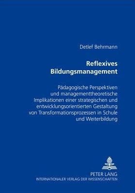 Reflexives Bildungsmanagement: Paedagogische Perspektiven und managementtheoretische Implikationen einer strategischen und entwicklungsorientierten Gestaltung von Transformationsprozessen in Schule und Weiterbildung by Detlef Behrmann