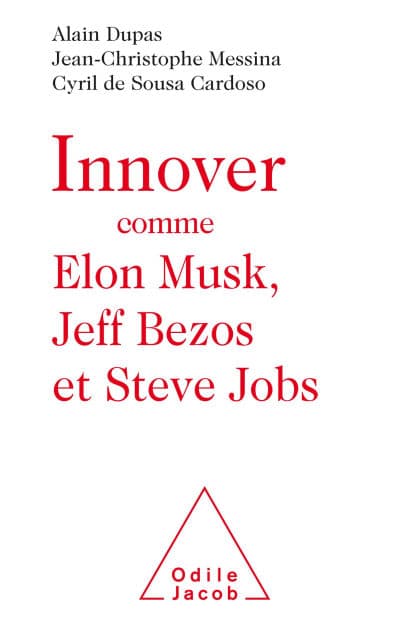 Innover comme Elon Musk, Jeff Bezos et Steve Jobs by Alain Dupas