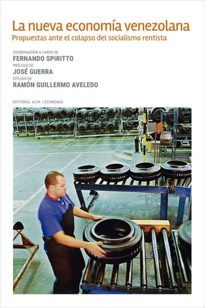 La nueva economía venezolana: Propuestas ante el colapso del socialismo rentista by Fernando Spiritto