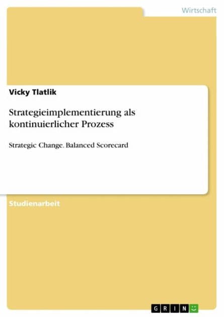 Strategieimplementierung als kontinuierlicher Prozess: Strategic Change. Balanced Scorecard by Vicky Tlatlik