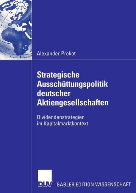 Strategische Ausschüttungspolitik deutscher Aktiengesellschaften: Dividendenstrategien im Kapitalmarktkontext by Alexander Prokot