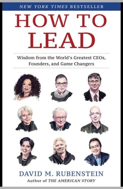 How to Lead: Wisdom from the World's Greatest CEOs, Founders, and Game Changers by David M. Rubenstein