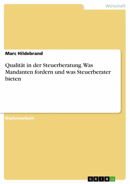 Qualität in der Steuerberatung. Was Mandanten fordern und was Steuerberater bieten: Was Mandanten fordern und was Steuerberater bieten by Marc Hildebrand