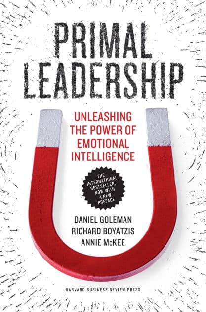 Primal Leadership, With a New Preface by the Authors: Unleashing the Power of Emotional Intelligence by Daniel Goleman