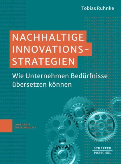 Nachhaltige Innovationsstrategien: Wie Unternehmen Bedürfnisse übersetzen können? by Tobias Ruhnke