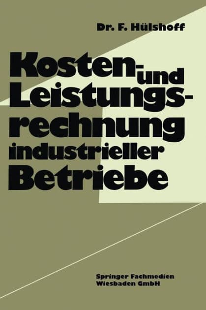 Kosten- und Leistungsrechnung industrieller Betriebe by Friedhelm Hülshoff