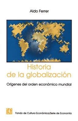Historia de la Globalizacion: Origenes del Orden Economico Mundial by Aldo Ferrer