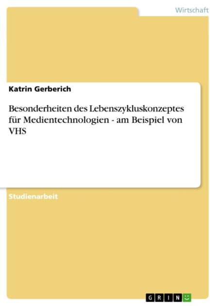 Besonderheiten des Lebenszykluskonzeptes für Medientechnologien - am Beispiel von VHS: am Beispiel von VHS by Katrin Gerberich