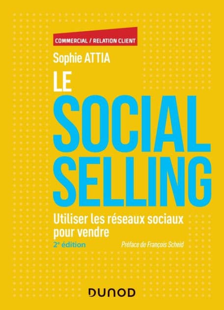 Le Social selling - 2e éd.: Utiliser les réseaux sociaux pour vendre by Sophie Attia