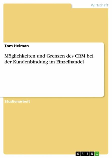 Möglichkeiten und Grenzen des CRM bei der Kundenbindung im Einzelhandel by Tom Helman