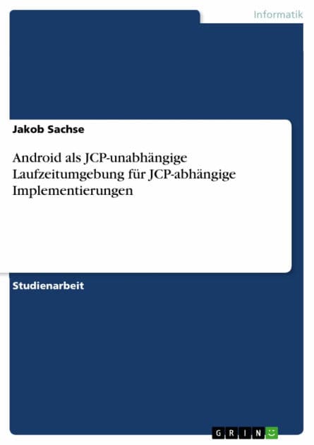 Android als JCP-unabhängige Laufzeitumgebung für JCP-abhängige Implementierungen by Jakob Sachse