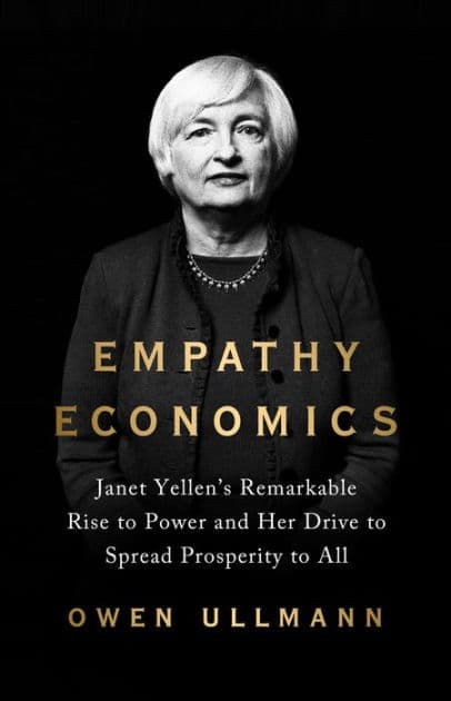 Empathy Economics: Janet Yellen's Remarkable Rise to Power and Her Drive to Spread Prosperity to All by Owen Ullmann