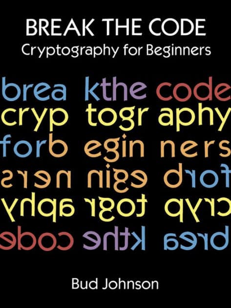 Break the Code: Cryptography for Beginners by Bud Johnson