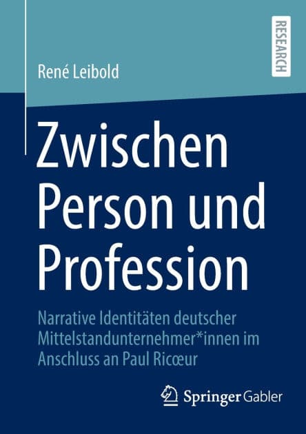 Zwischen Person und Profession: Narrative Identitäten deutscher Mittelstandunternehmer*innen im Anschluss an Paul Ricour by René Leibold