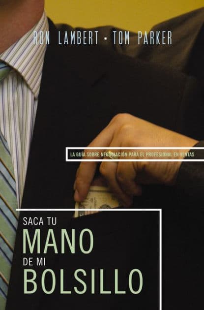 Saque su mano de mi bolsillo: La guía sobre negociación para el profesional en ventas by Ron J. Lambert