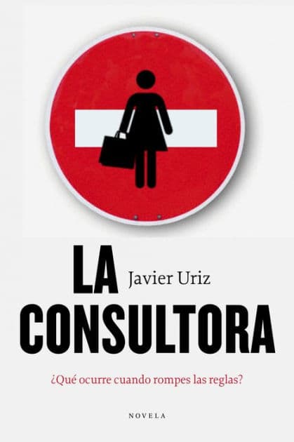La consultora: Qué ocurre cuando rompes las reglas? by Javier Uriz