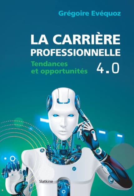 La carrière professionnelle 4.0: Tendances et opportunités by Grégoire Evequoz
