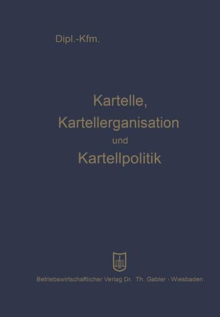 Kartelle, Kartellorganisation und Kartellpolitik by Leopold Mayer