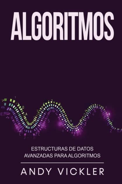 Algoritmos: Estructuras de datos avanzadas para algoritmos by Andy Vickler