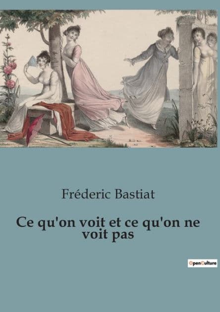 Ce qu'on voit et ce qu'on ne voit pas by Frïderic Bastiat