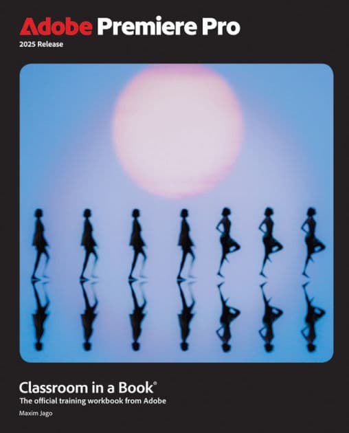 Adobe Premiere Pro Classroom in a Book 2025 Release by Maxim Jago
