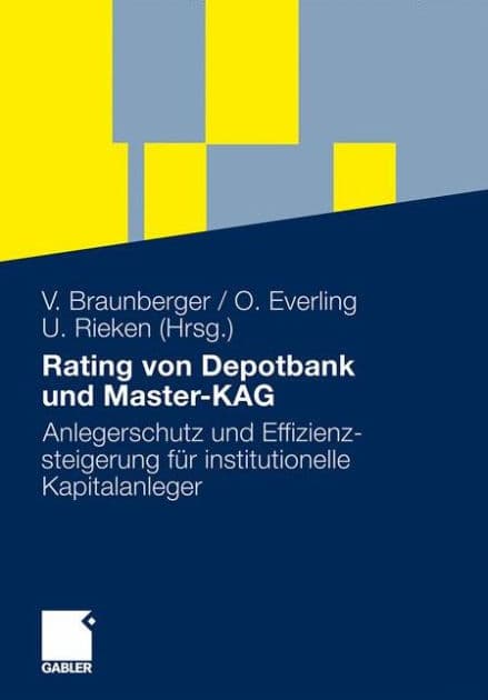 Rating von Depotbank und Master-KAG: Anlegerschutz und Effizienzsteigerung für institutionelle Kapitalanleger by Volker Braunberger