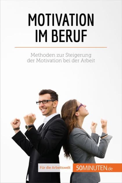 Motivation im Beruf: Methoden zur Steigerung der Motivation bei der Arbeit by Caroline Cailteux