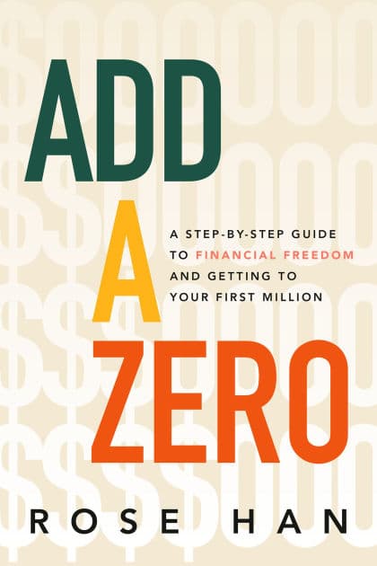 Add a Zero: A Step-by-Step Guide to Financial Freedom and Getting to Your First Million by Rose Han