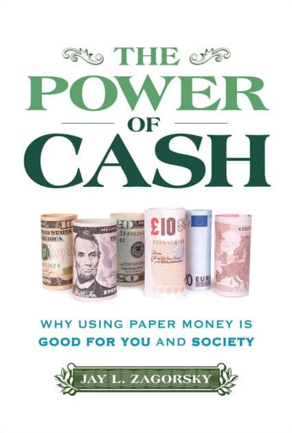 The Power of Cash: Why Using Paper Money is Good for You and Society by Jay L. Zagorsky