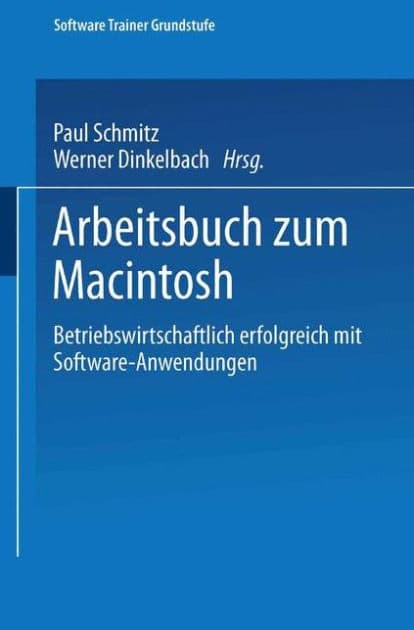 Arbeitsbuch zum Macintosh: Betriebswirtschaftlich erfolgreich mit Software-Anwendungen by Paul Schmitz