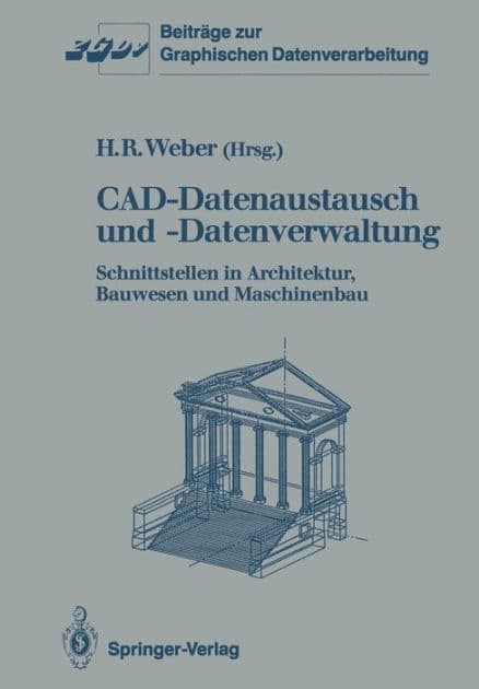 CAD-Datenaustausch und -Datenverwaltung: Schnittstellen in Architektur, Bauwesen und Maschinenbau by Helmut R. Weber