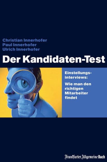 Der Kandidaten-Test: Einstellungsinterviews: Wie man den richtigen Mitarbeiter findet by Christian Innerhofer
