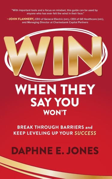 Win When They Say You Won't: Break Through Barriers and Keep Leveling Up Your Success by Daphne E. Jones