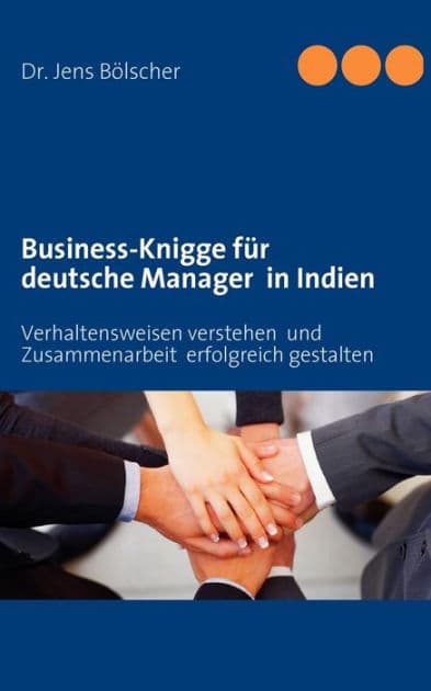 Business-Knigge für deutsche Manager in Indien: Verhaltensweisen verstehen und Zusammenarbeit erfolgreich gestalten by Jens Bïlscher