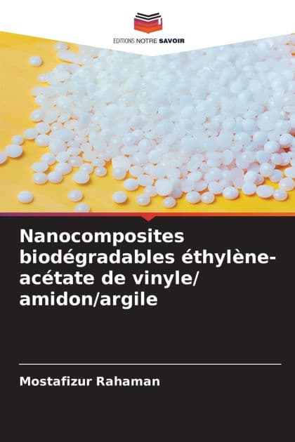 Nanocomposites biodï¿½gradables ï¿½thylï¿½ne-acï¿½tate de vinyle/ amidon/argile by Mostafizur Rahaman