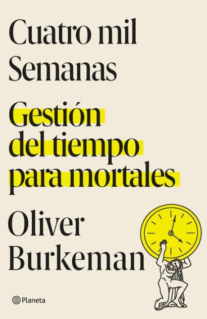 Cuatro mil semanas (Edición mexicana): Gestión del tiempo para mortales by Oliver Burkeman