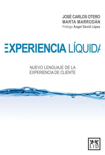 Experiencia l?quida: Nuevo lenguaje de la experiencia de cliente by José Carlos Otero