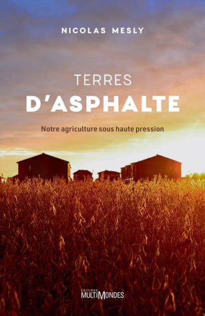 Terres d'asphalte: Notre agriculture sous haute pression by Nicolas Mesly