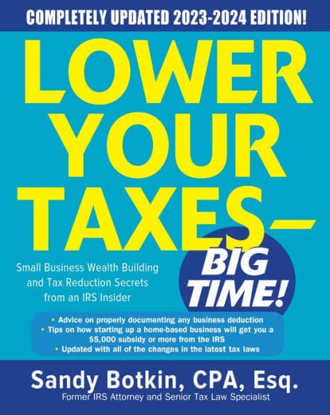 Lower Your Taxes - BIG TIME! 2023-2024: Small Business Wealth Building and Tax Reduction Secrets from an IRS Insider by Sandy Botkin