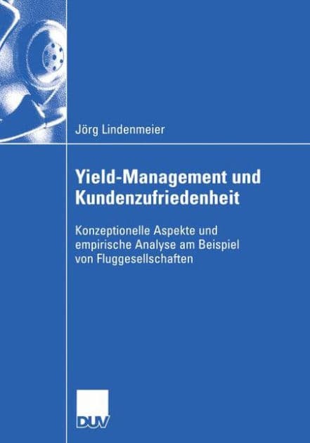 Yield-Management und Kundenzufriedenheit: Konzeptionelle Aspekte und empirische Analyse am Beispiel von Fluggesellschaften by Jörg Lindenmeier