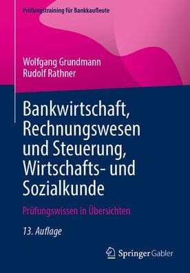 Bankwirtschaft, Rechnungswesen und Steuerung, Wirtschafts- und Sozialkunde: Prüfungswissen in Übersichten by Wolfgang Grundmann