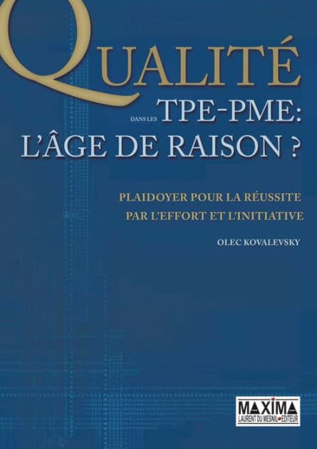 La qualité dans les TPE-PME - L'âge de raison: Plaidoyer pour la réussite par l'effort et l'initiative by Olec Kovalevsky