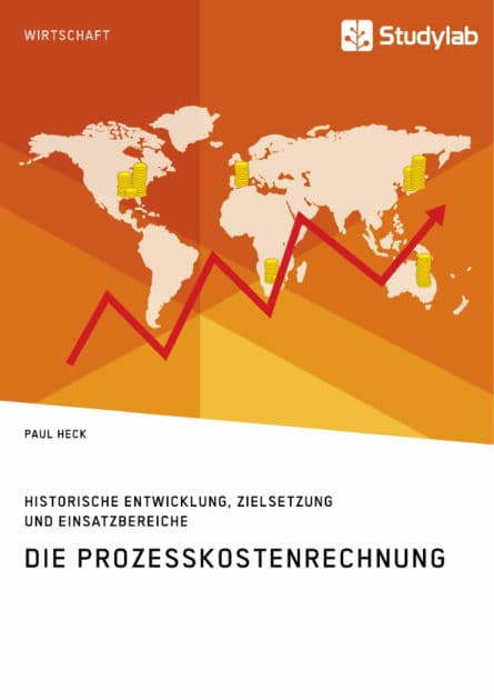 Die Prozesskostenrechnung. Historische Entwicklung, Zielsetzung und Einsatzbereiche by Paul Heck