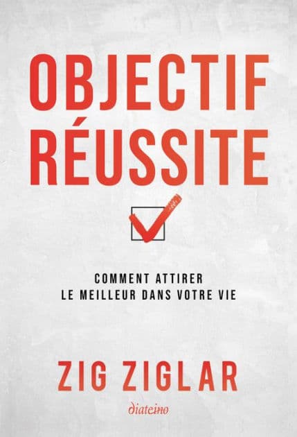Objectif réussite - Comment attirer le meilleur dans votre vie by Zig Ziglar