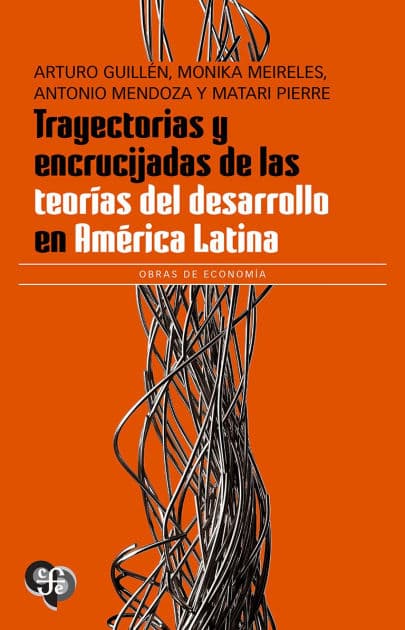 Trayectorias y encrucijadas de las teorías del desarrollo en América Latina by Arturo et al. Guillén
