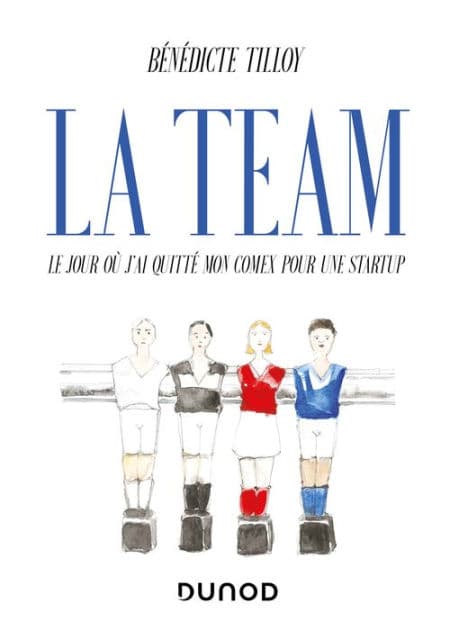 La Team: Le jour où j'ai quitté mon Comex pour une startup by Bénédicte Tilloy