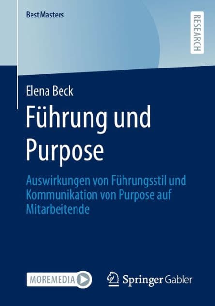 Führung und Purpose: Auswirkungen von Führungsstil und Kommunikation von Purpose auf Mitarbeitende by Elena Beck