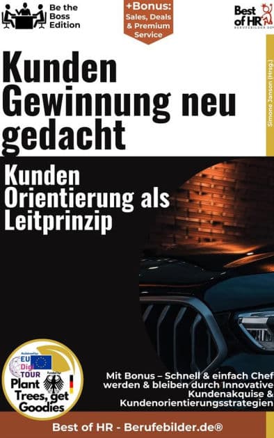 Kundengewinnung neu gedacht - Kundenorientierung als Leitprinzip: Incl. Bonus - Schnell & einfach Chef werden & bleiben durch Innovative Kundenakquise & Kundenorientierungsstrategien by Simone Janson
