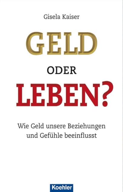 Geld oder Leben?: Wie Geld unsere Beziehungen und Gefühle beeinflusst by Gisela Kaiser